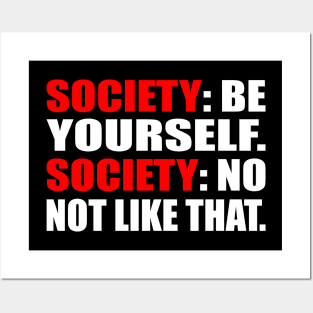 Society. be yourself. Society. no not like that Posters and Art